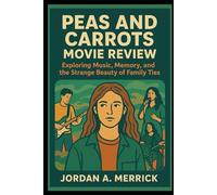 Peas and Carrots Movie Review: “Exploring Music, Memory, and the Strange Beauty of Family Ties”