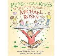 Peas on Your Knees: A Life in the Poems of Michael Rosen: The ultimate illustrated collection of the best-loved poems from the nation’s favourite family poet and YouTube sensation