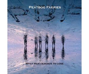 Peatbog Faeries,the - What Men Deserve to Lose
