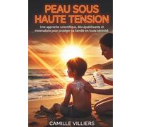 Peau sous haute tension: Une approche scientifique, déculpabilisante et minimaliste pour protéger sa famille en toute sérénité.