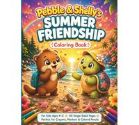 Pebble and Shelly's Summer Friendship Coloring Book for Kids Ages 4-8: 40 Single-Sided Pages Where Pebble the Otter Meets Shelly the Sea Turtle for ... of the Summer (Pebble & Shelly Adventures)