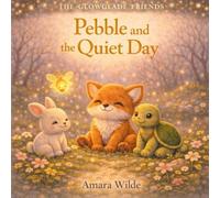 Pebble and the Quiet Day: A Gentle Glowglade Story About Finding Calm (The Glowglade Friends)
