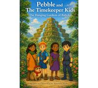 Pebble and The Timekeeper Kids: The Hanging Gardens of Babylon