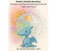 Pebble’s Mindful Mandalas: Dinosaur and Nature Coloring Circles for Calm and Focus (Pebble the Pterodactyl)