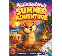 Pebble the Otter's Summer Adventure: A Coloring Book for Kids Ages 4-8. 50 Cute Scenes to Color from Beach to Campfire (Pebble & Shelly Adventures)