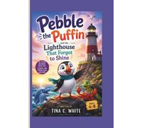 Pebble the Puffin and the Lighthouse That Forgot to Shine: An Ocean Adventure About Hope, Courage, and Finding Your Way Home