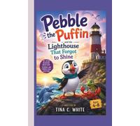 Pebble the Puffin and the Lighthouse That Forgot to Shine: An Ocean Adventure About Hope, Courage, and Finding Your Way Home