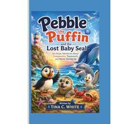 Pebble the Puffin and the Lost Baby Seal: An Ocean Adventure About Compassion, Teamwork, and Never Giving Up