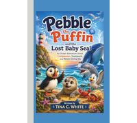 Pebble the Puffin and the Lost Baby Seal: An Ocean Adventure About Compassion, Teamwork, and Never Giving Up