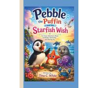 Pebble the Puffin and the Starfish Wish: An Ocean Adventure About Gratitude, Generosity, and Sharing Joy