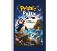 Pebble the Puffin and the Storm Above Gull Island: An Ocean Adventure About Bravery, Resilience, and Helping Others Through Difficult Times