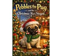 Pebbles the Pug and the Christmas That Stayed: A Christmas Story Told by Pebbles: 14 (Pebbles the Pug Adventures)