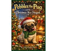 Pebbles the Pug and the Christmas That Stayed: A Christmas Story Told by Pebbles (Pebbles the Pug Adventures)
