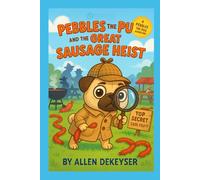 Pebbles the Pug and the Great Sausage Heist (Pebbles the Pug Adventures)