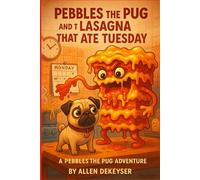 Pebbles the Pug and the Lasagna That Ate Tuesday: 8 (Pebbles the Pug Adventures)