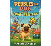 Pebbles the Pug and the Piñata Rebellion: 9 (Pebbles the Pug Adventures)