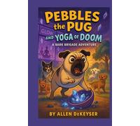 Pebbles the Pug and the Yoga of Doom (Pebbles the Pug Adventures)