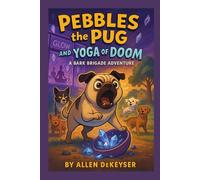 Pebbles the Pug and the Yoga of Doom (Pebbles the Pug Adventures)