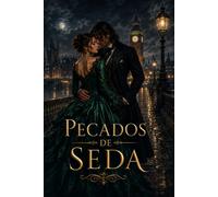 Pecados de Seda: Una apasionada novela de romance histórico, erotismo victoriano y un amor prohibido que lo arriesga todo por la libertad.