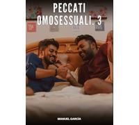 Peccati Omosessuali. 3: Racconti Erotici Gay di Sesso Esplicito per Uomini Adulti: 142