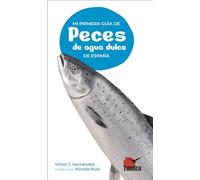 PECES DE AGUA DULCE DE ESPAÑA. MI PRIMERA GUÍA (MI PRIMERA GUIA DE...)