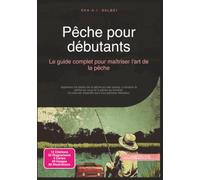 Pêche pour débutants: Le guide complet pour maîtriser l'art de la pêche (Pêche à la ligne)
