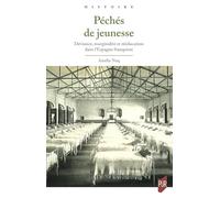 Péchés de jeunesse: Déviance, marginalité et rééducation dans l'Espagne franquiste