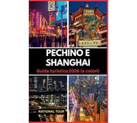Pechino e Shanghai Guida turistica 2026 (a colori): Scopri Haidian, la nuova area di Pudong e oltre con approfondimenti locali, segreti culturali, ... il tuo viaggio attraverso Pechino e Shanghai