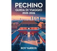 Pechino Guida Di Viaggio 2025-2026
