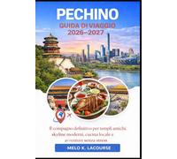 Pechino Guida di viaggio 2026-2027: Il compagno definitivo per templi antichi, skyline moderni, cucina locale e avventure senza stress