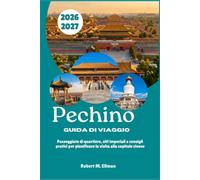 Pechino Guida di viaggio 2026-2027: Passeggiate di quartiere, siti imperiali e consigli pratici per pianificare la visita alla capitale cinese