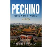 PECHINO GUIDA DI VIAGGIO 2026: Esplora con facilità la vita quotidiana, le scene culinarie e i luoghi memorabili.