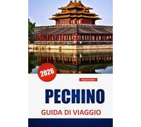 PECHINO GUIDA DI VIAGGIO 2026: Scopri le principali attrazioni, i fiori nascosti, il cibo locale e le esperienze culturali nella capitale cinese