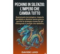 Pechino in Silenzio: L’Impero che Cambia Tutto: Supremazia tecnologica, trappola del debito e dominio senza guerra: perché la strategia cinese ha già ridisegnato il mondo che abitiamo (POWER MATRIX)