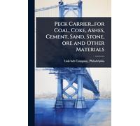 Peck Carrier...for Coal, Coke, Ashes, Cement, Sand, Stone, ore and Other Materials