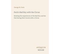 Peck's Bad Boy with the Circus: Relating the experiences of the Bad Boy and his Dad during their travels with a Circus