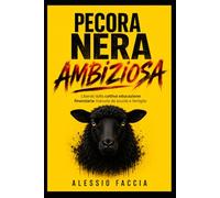 Pecora Nera Ambiziosa: Liberati dalla cattiva educazione finanziaria ricevuta da scuola e famiglia