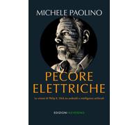 Pecore elettriche: Le visioni di Philip K. Dick tra androidi e intelligenze artificiali