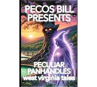 Pecos Bill Presents Peculiar Panhandles: West Virginia Tales