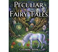 Peculiar Fairy Tales Coloring Book: Whimsical Coloring Book of Forest Fairies, Strange Magic, Misfit Monsters, and Other Inhabitants of the Magical ... (Magical Creatures of the Enchanted Forest)