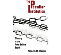 Peculiar Institution: Slavery in the Ante-Bellum South