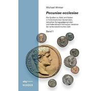 Pecuniae ecclesiae: Die Quellen zu Geld und Gaben in frühchristlichen Gemeinden, jüdischen Synagogalgemeinden und hellenistisch-römischen Vereinen der vorkonstantinischen Zeit - Band 1