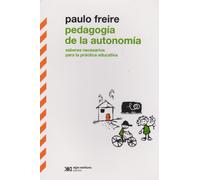 Pedagogía De La Autonomía. Saberes Necesarios Para La Práctica Educativa