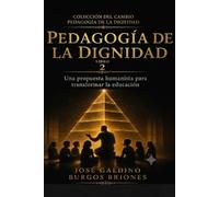 PEDAGOGÍA DE LA DIGNIDAD: Una propuesta humanista para transformar la educación