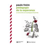 Pedagogía de la esperanza: Un reencuentro con la pedagogía del oprimido: 7 (BIBLIOTECA CLASICOS SIGLO VEINTIUNO)