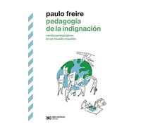 Pedagogía de la indignación: Cartas pedagógicas en un mundo revuelto (BIBLIOTECA CLASICA)