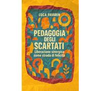 PEDAGOGIA DEGLI SCARTATI: Liberazione sinergica come strada di felicità