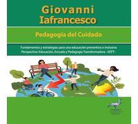 PEDAGOGÍA DEL CUIDADO: Fundamentos y estrategias para una educación preventiva e inclusiva (ESCUELA TRANSFORMADORA)