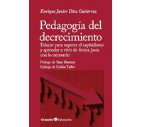 Pedagogía del decrecimiento: Educar para superar el capitalismo y aprender a vivir de forma justa con lo necesario (Octaedro Educación)
