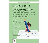 Pedagogia del gesto grafico per la Scuola dell'infanzia e primaria. Introduzione al Corsivo subito! Metodo A.E.D. (Il gesto grafico nei bambini)